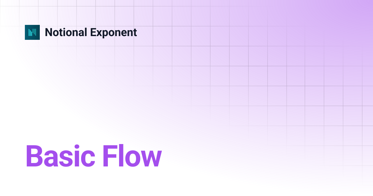 Basic Flow | Notional Exponent