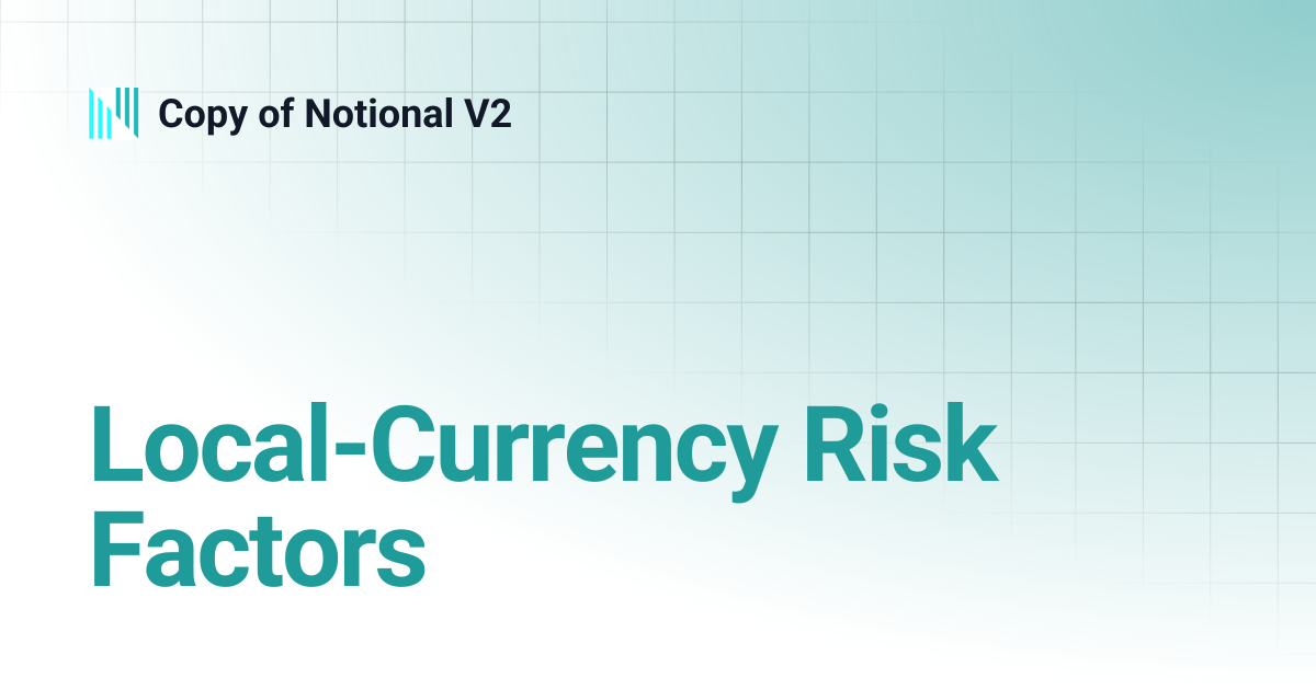Local-Currency Risk Factors | Copy of Notional V2