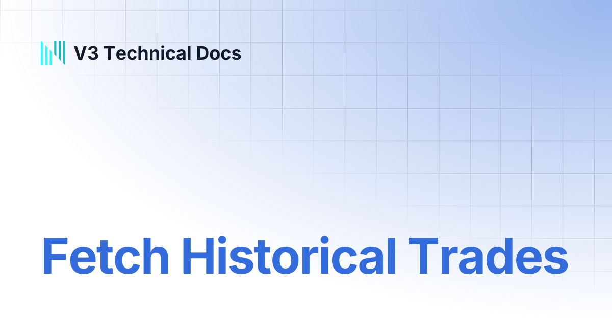 Fetch Historical Trades | V3 Technical Docs